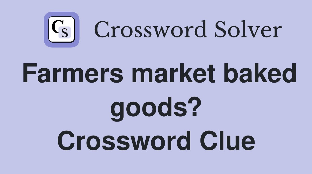 Farmers market baked goods? Crossword Clue