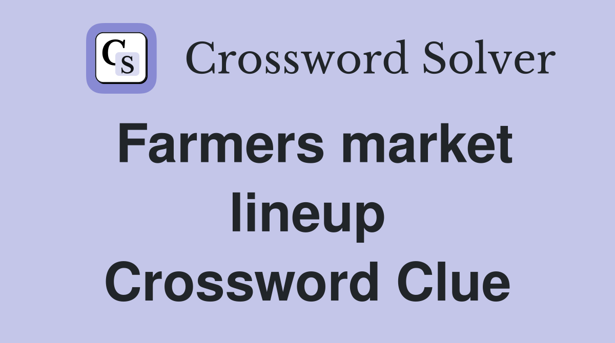 Farmers market lineup Crossword Clue