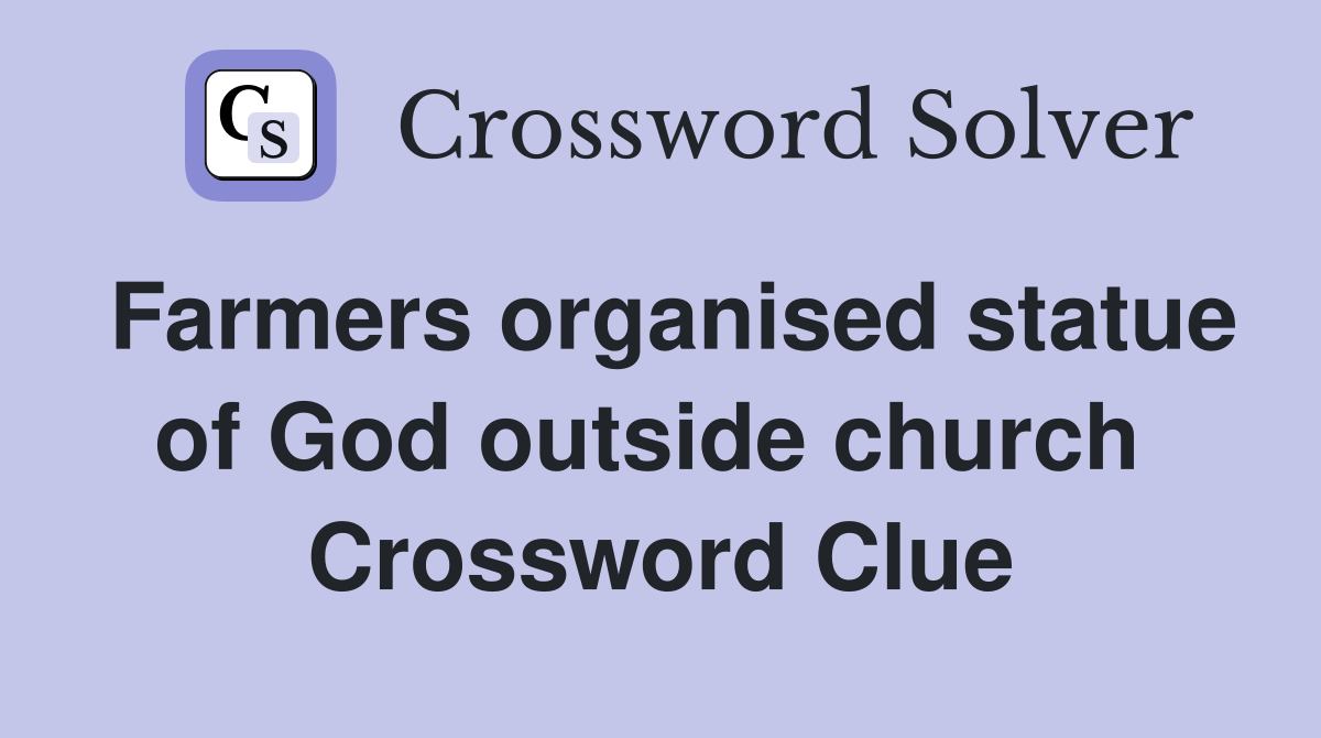 Farmers organised statue of God outside church  Crossword Clue