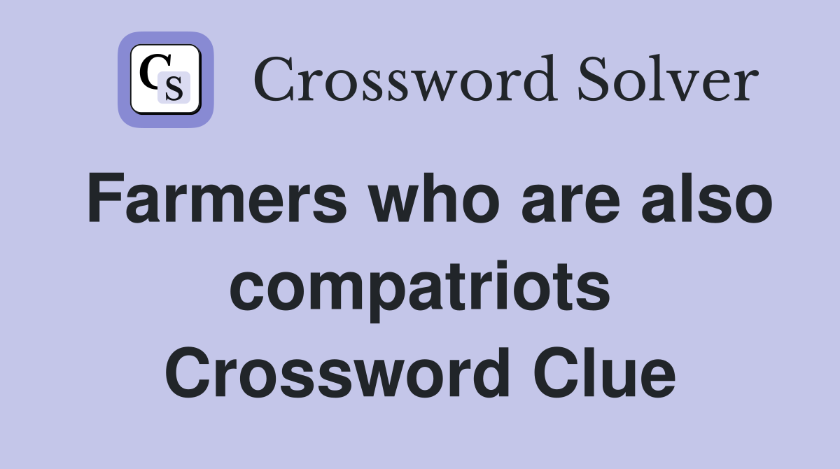 Farmers who are also compatriots Crossword Clue