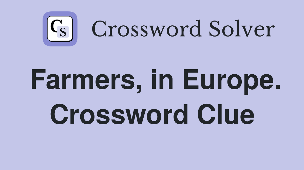 Farmers, in Europe. Crossword Clue