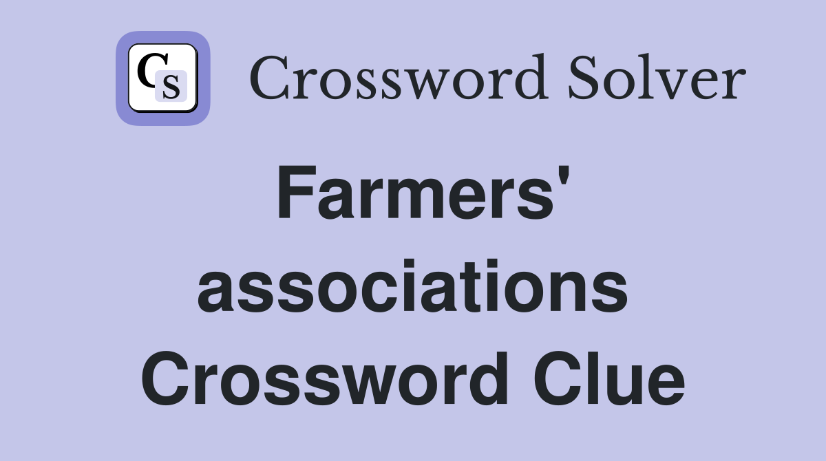 Farmers' associations Crossword Clue
