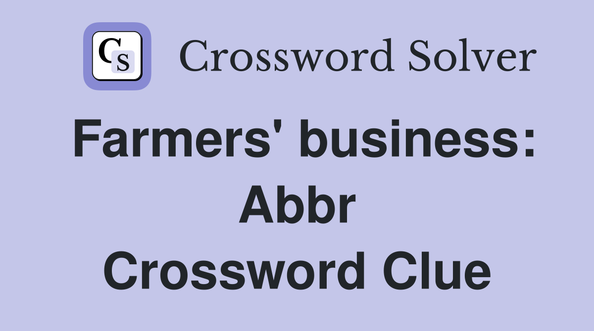 Farmers' business: Abbr Crossword Clue