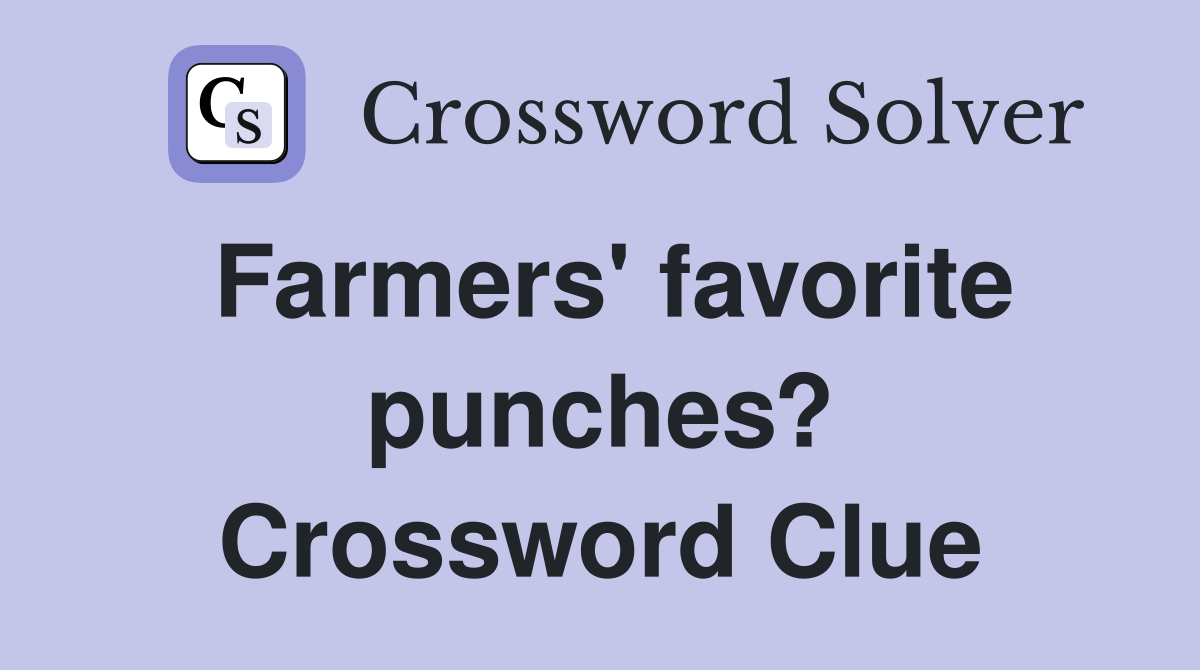 Farmers' favorite punches? Crossword Clue