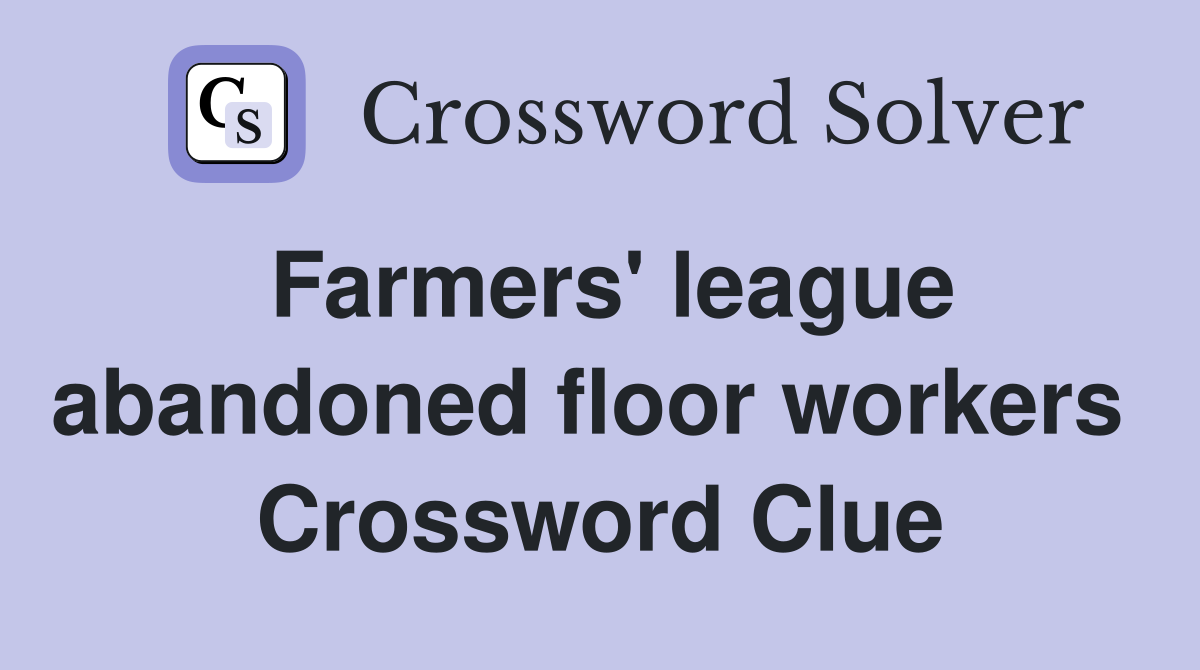 Farmers' league abandoned floor workers  Crossword Clue