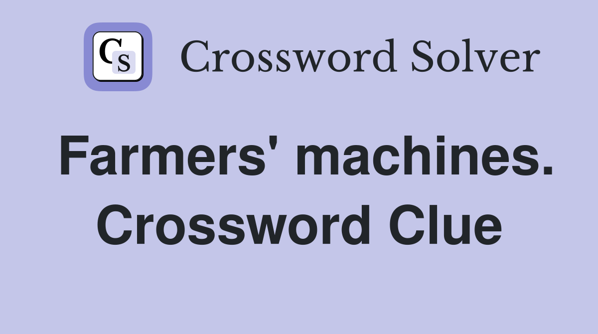 Farmers' machines. Crossword Clue
