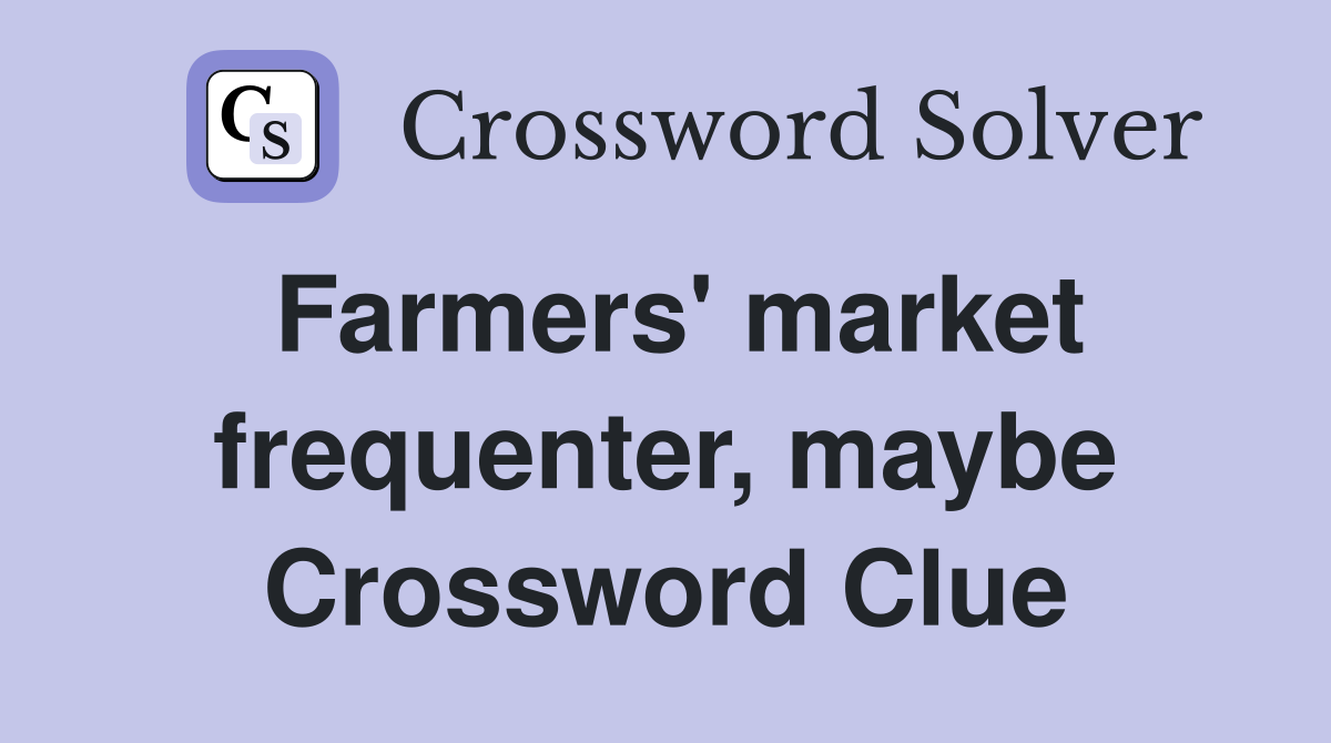 Farmers' market frequenter, maybe Crossword Clue