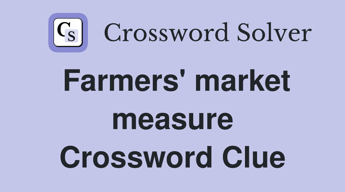 Farmers' market measure Crossword Clue
