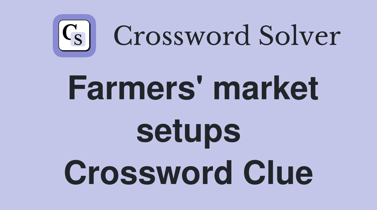 Farmers' market setups Crossword Clue