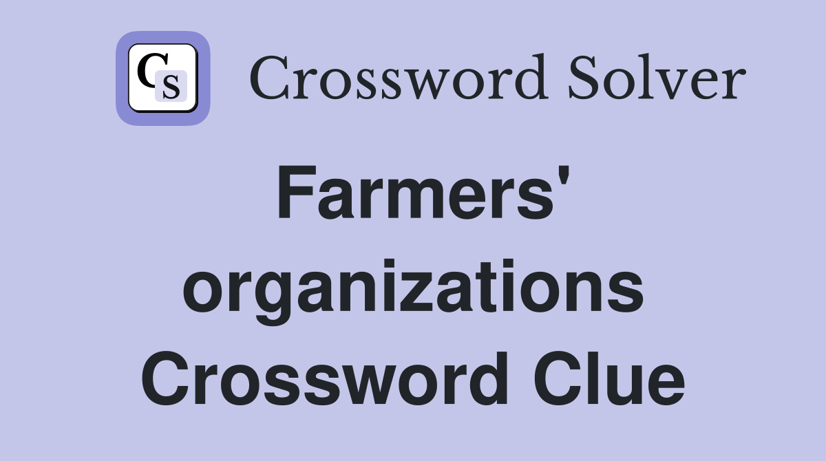 Farmers' organizations Crossword Clue
