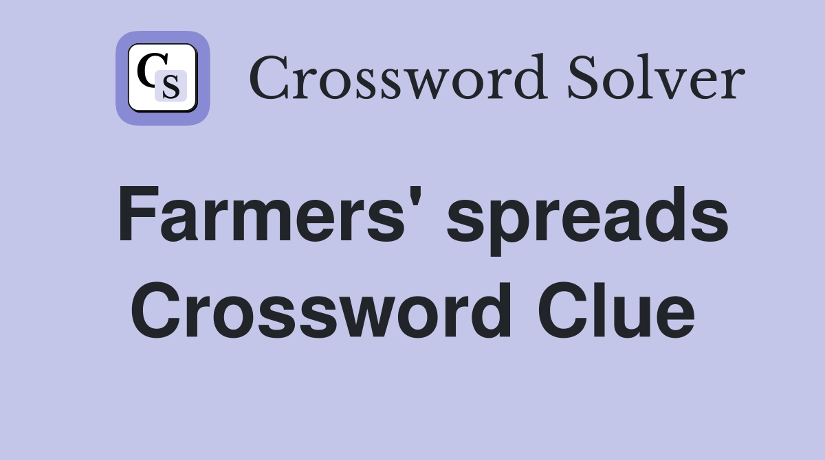 Farmers' spreads Crossword Clue