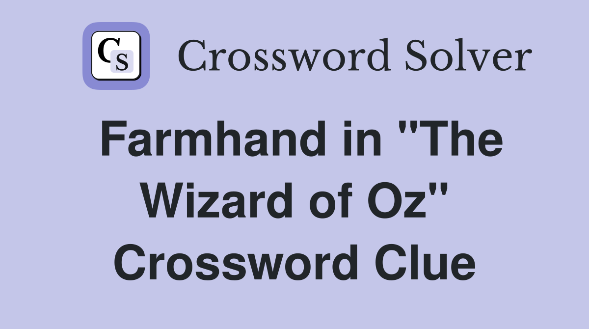 Farmhand in "The Wizard of Oz" Crossword Clue