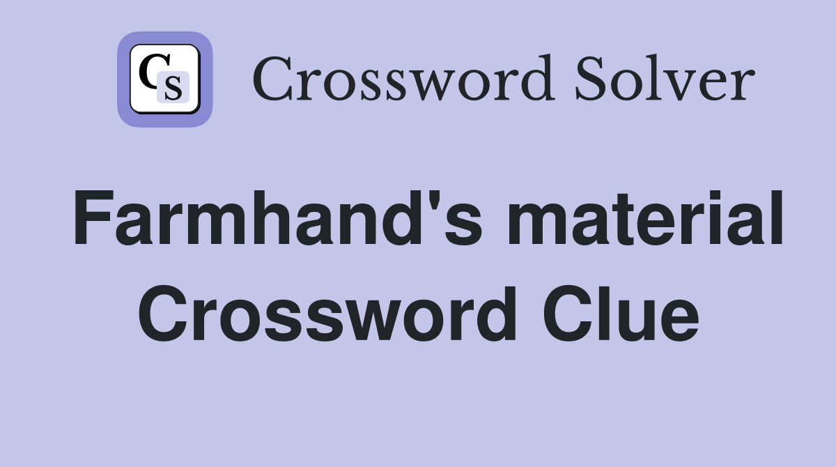 Farmhand's material Crossword Clue