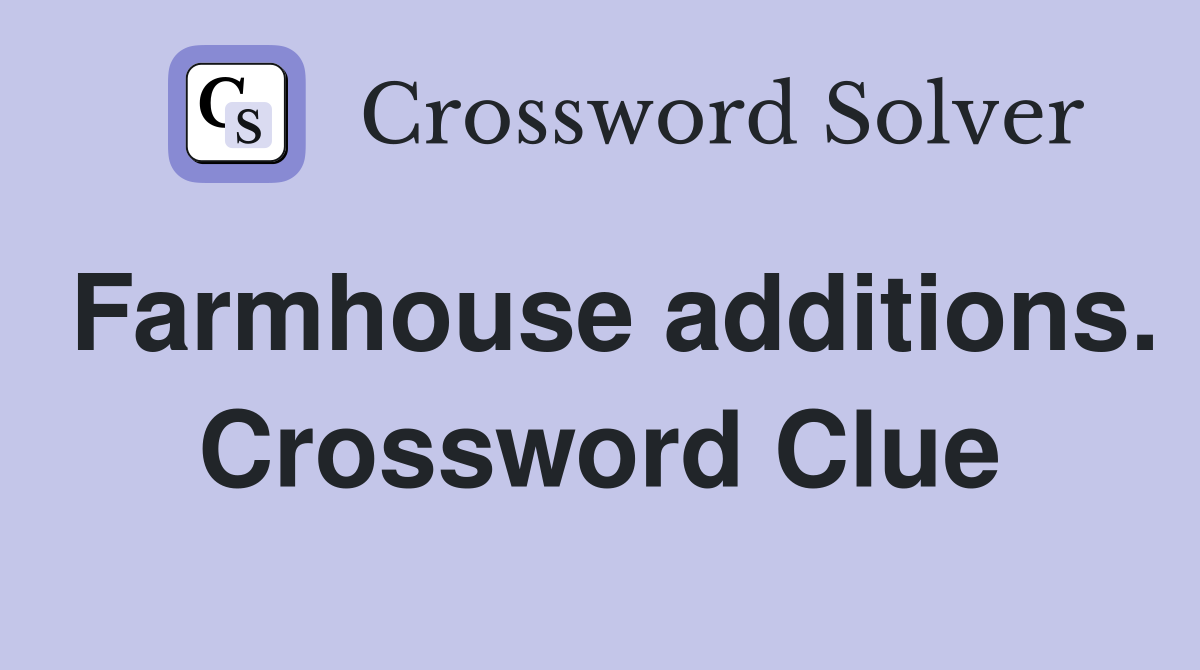 Farmhouse additions. Crossword Clue