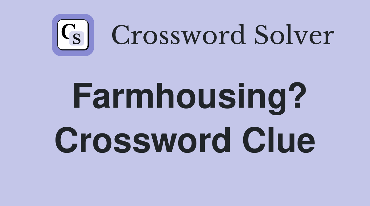 Farmhousing? Crossword Clue