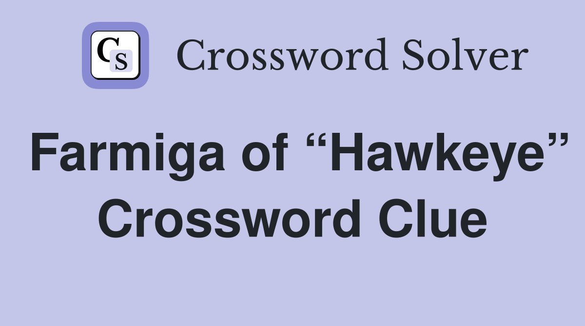 Farmiga of “Hawkeye” Crossword Clue