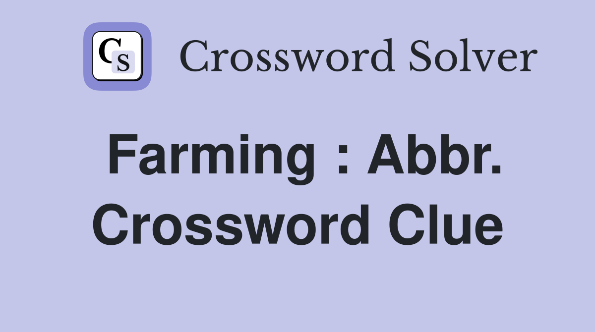 Farming : Abbr. Crossword Clue