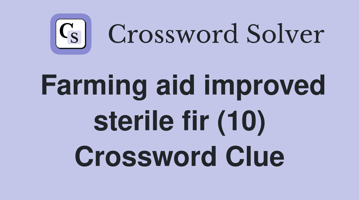 Farming aid improved sterile fir (10) Crossword Clue