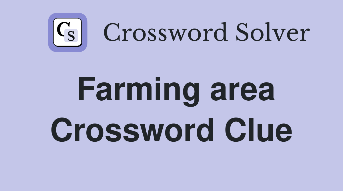 Farming area Crossword Clue