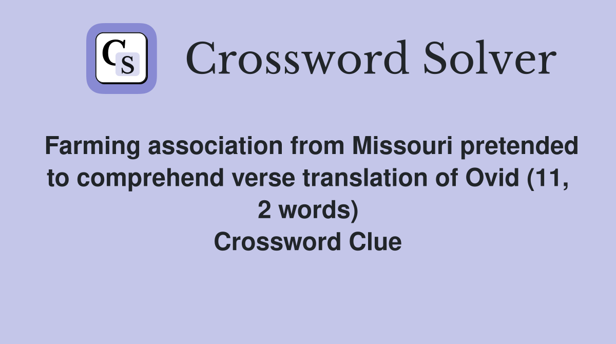 Farming association from Missouri pretended to comprehend verse translation of Ovid (11, 2 words) Crossword Clue
