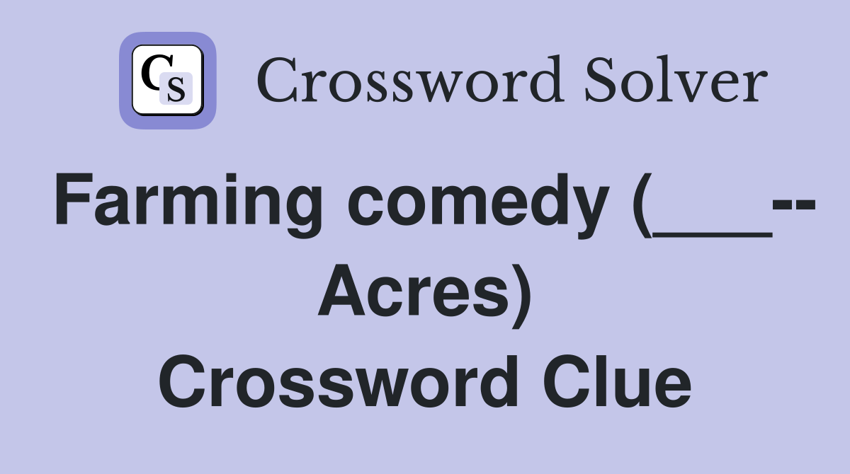 Farming comedy (___-- Acres) Crossword Clue
