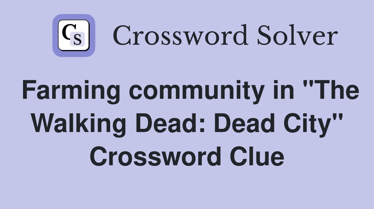 Farming community in "The Walking Dead: Dead City" Crossword Clue