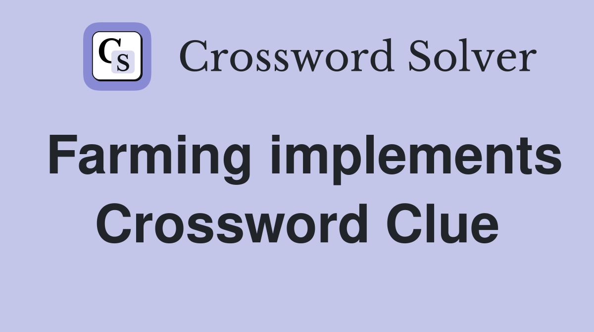 Farming implements Crossword Clue