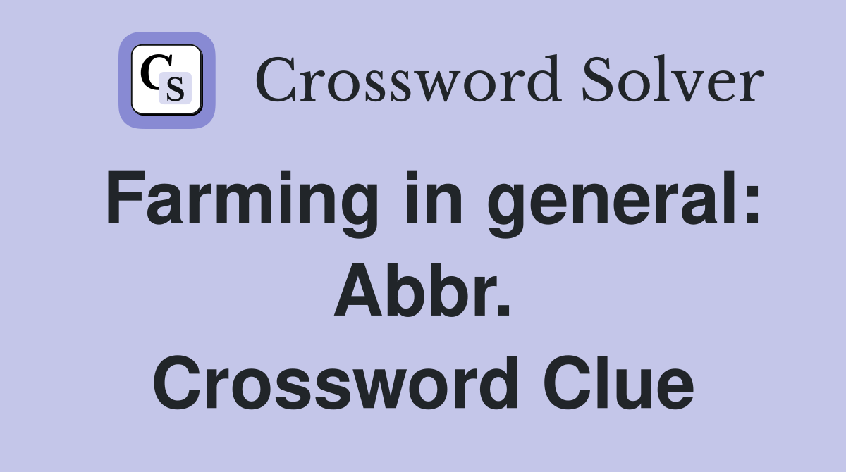 Farming in general: Abbr. Crossword Clue