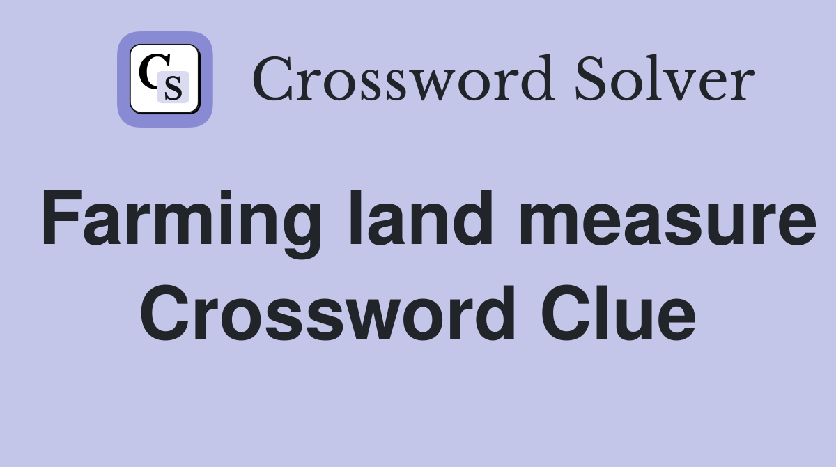 Farming land measure Crossword Clue