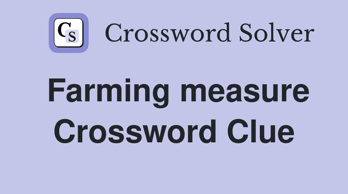 Farming measure Crossword Clue