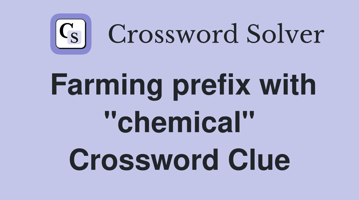 Farming prefix with "chemical" Crossword Clue