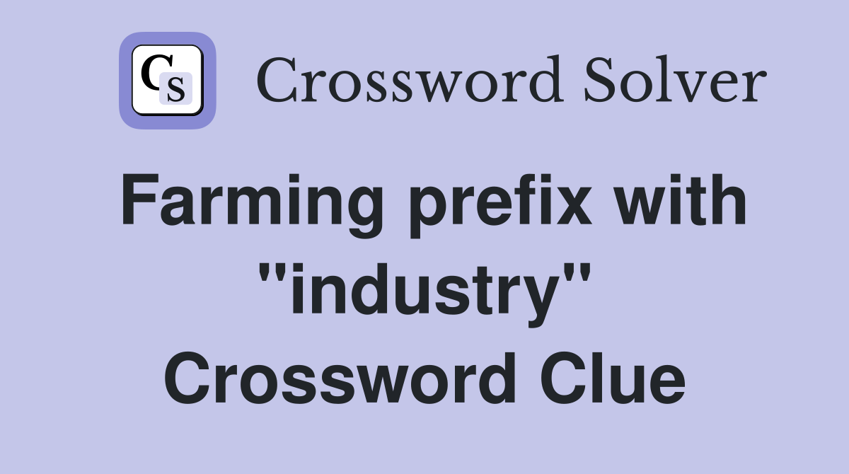 Farming prefix with "industry" Crossword Clue