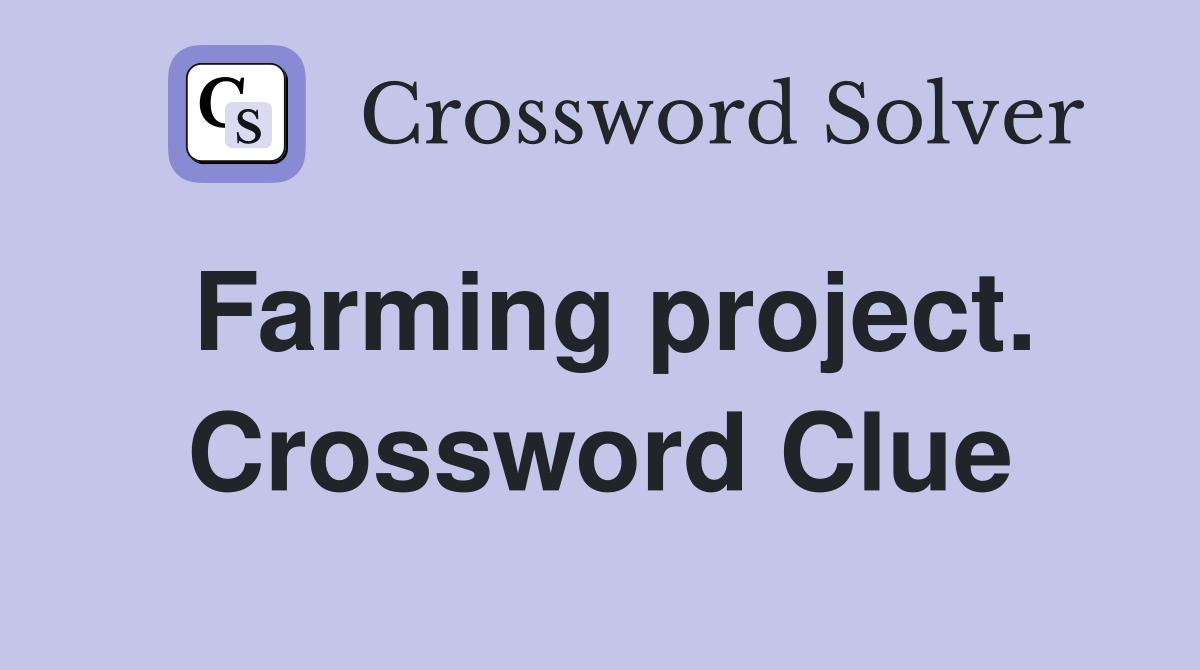 Farming project. Crossword Clue