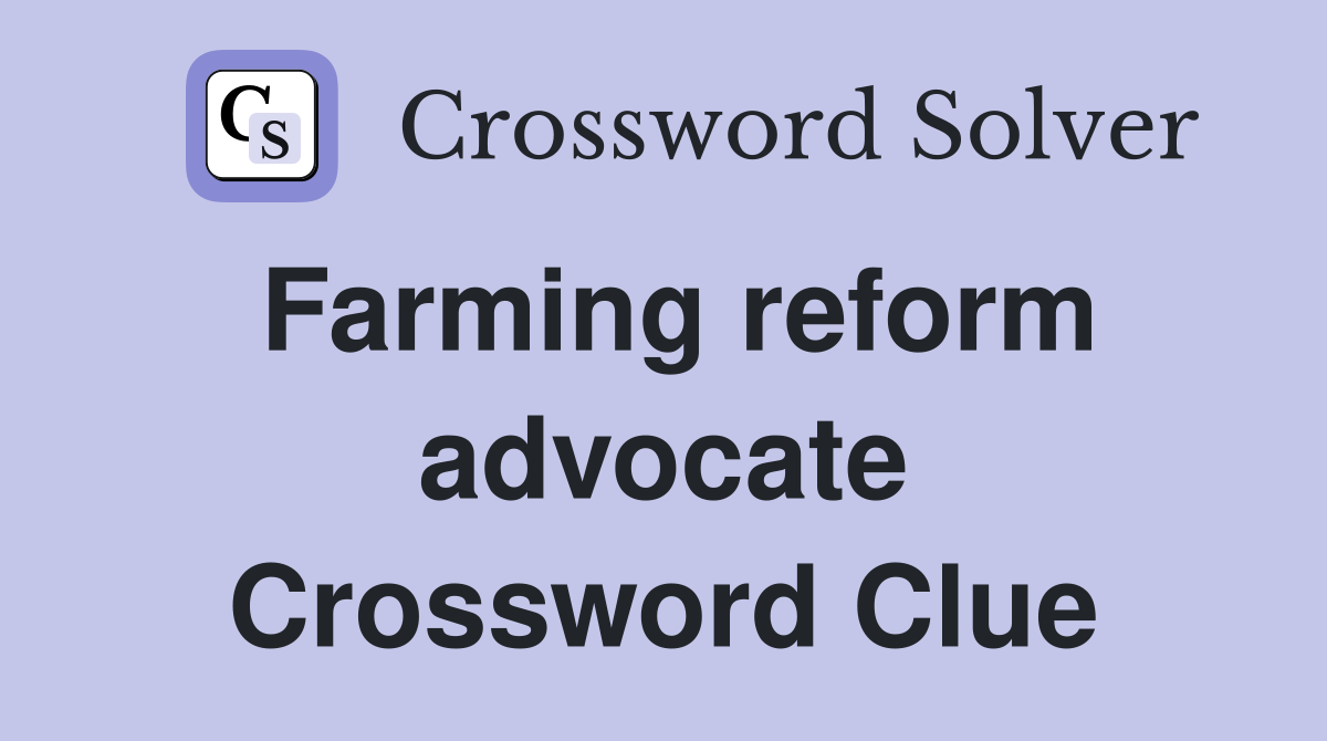 Farming reform advocate Crossword Clue