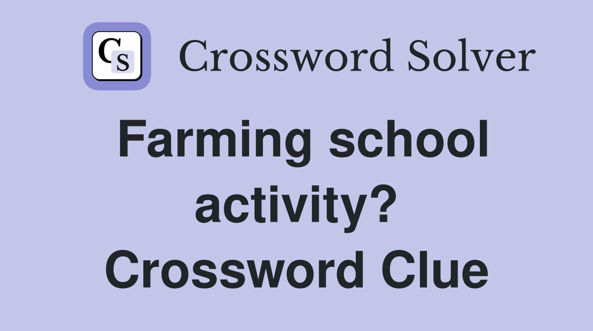 Farming school activity? Crossword Clue