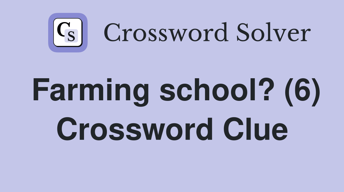 Farming school? (6) Crossword Clue