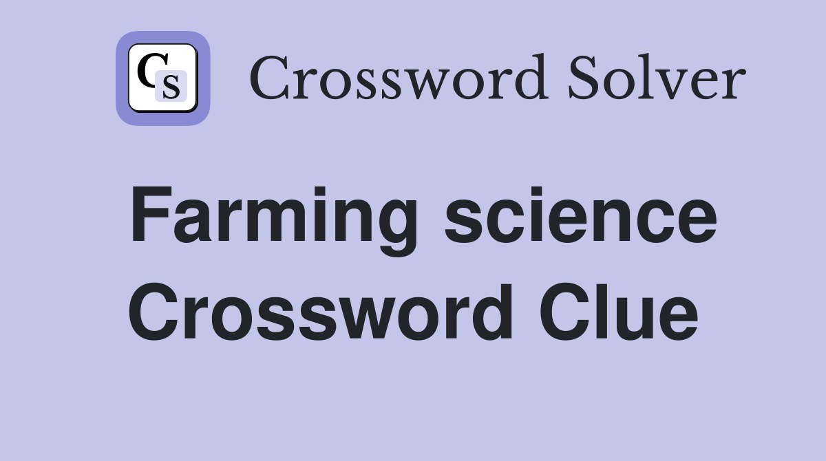 Farming science Crossword Clue