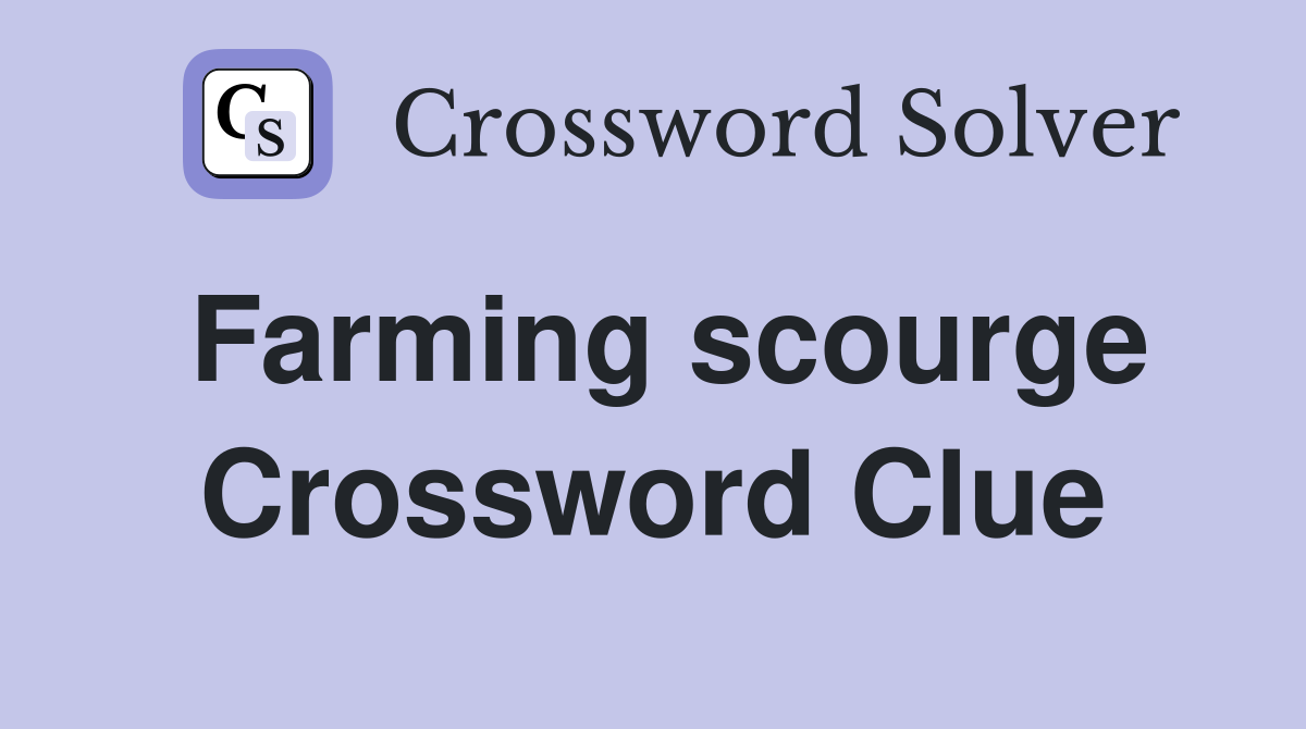 Farming scourge Crossword Clue