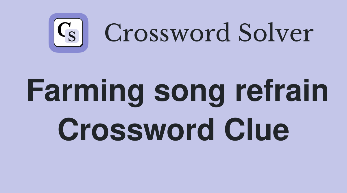 Farming song refrain Crossword Clue