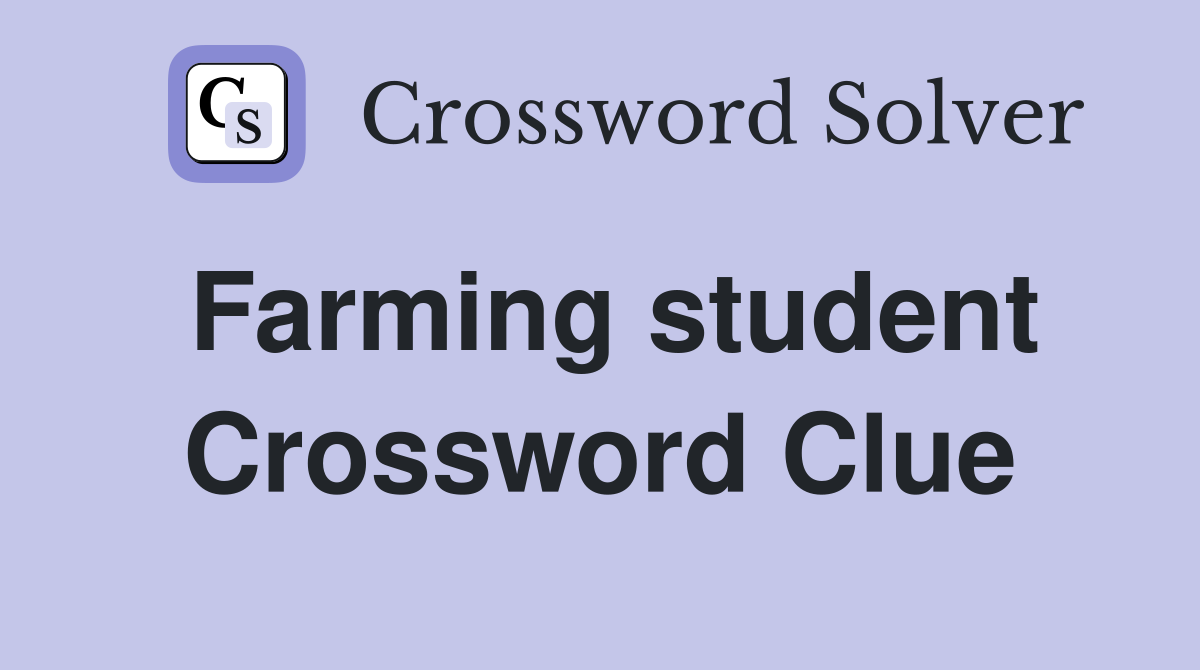 Farming student Crossword Clue