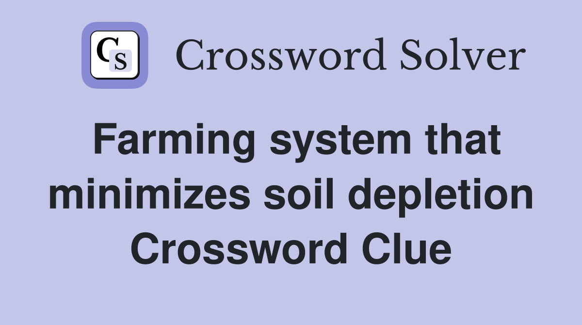 Farming system that minimizes soil depletion Crossword Clue