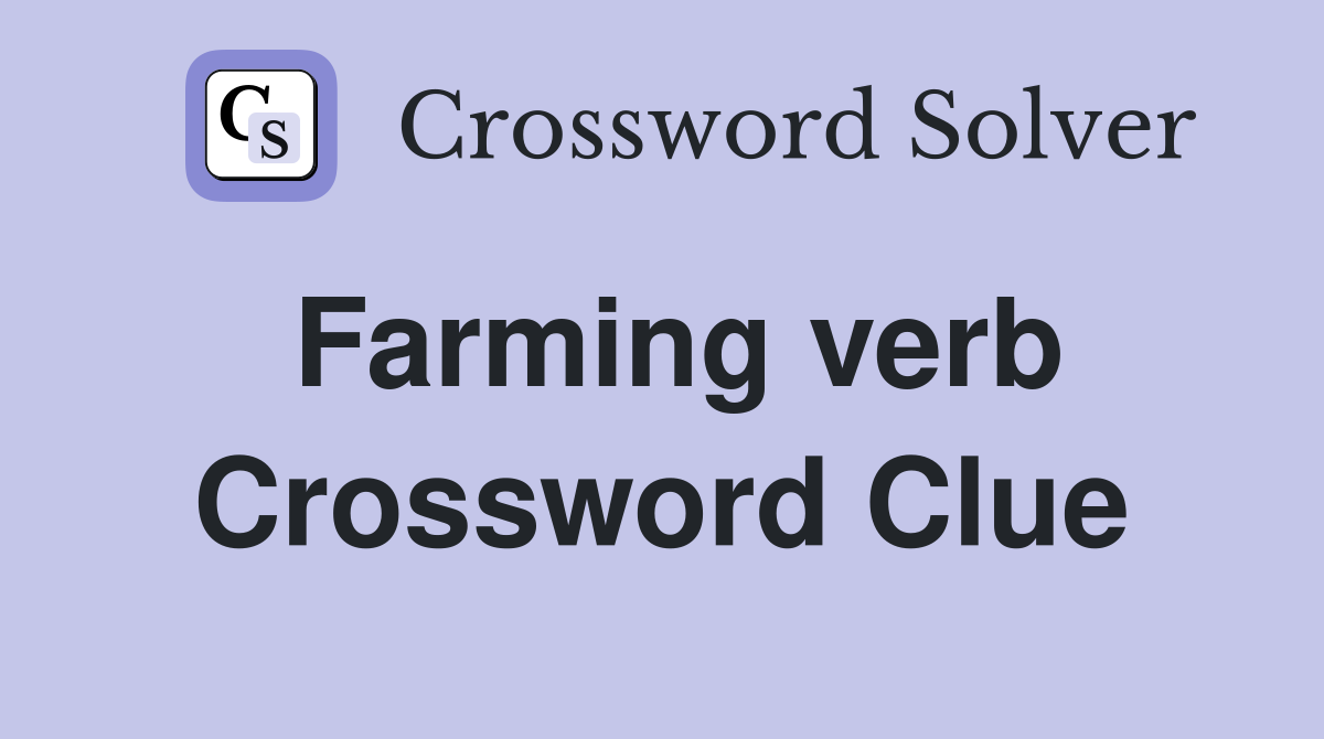 Farming verb Crossword Clue