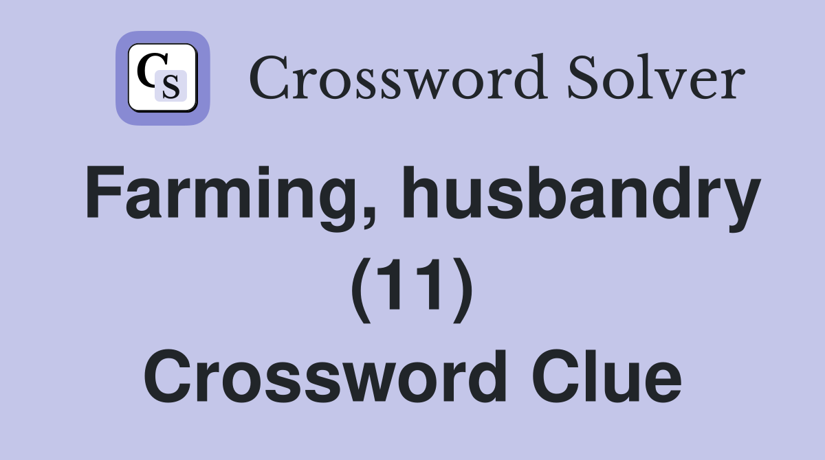 Farming, husbandry (11) Crossword Clue
