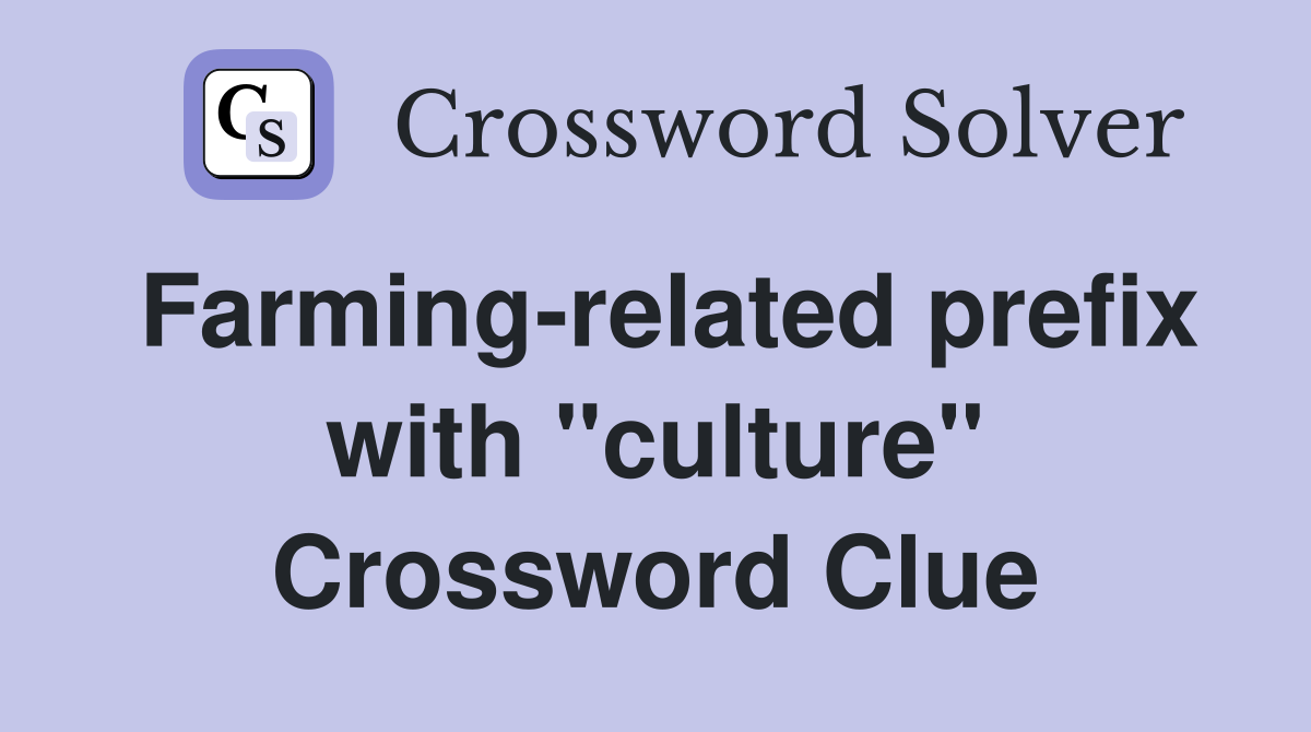 Farming-related prefix with "culture" Crossword Clue