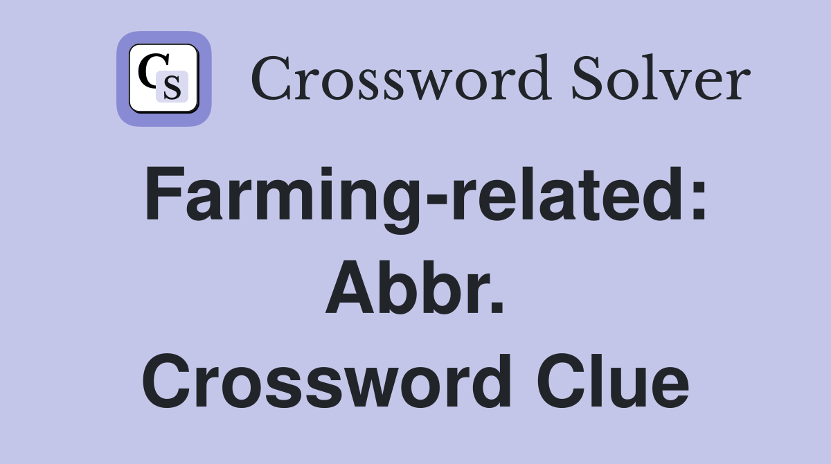 Farming-related: Abbr. Crossword Clue