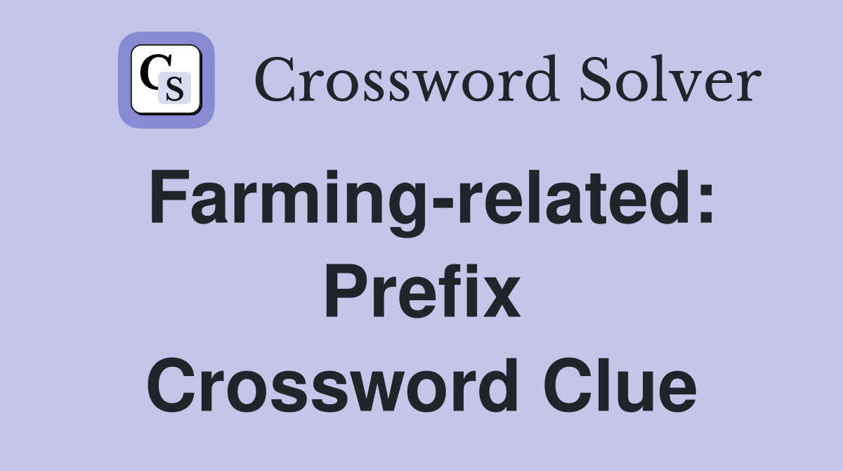 Farming-related: Prefix Crossword Clue