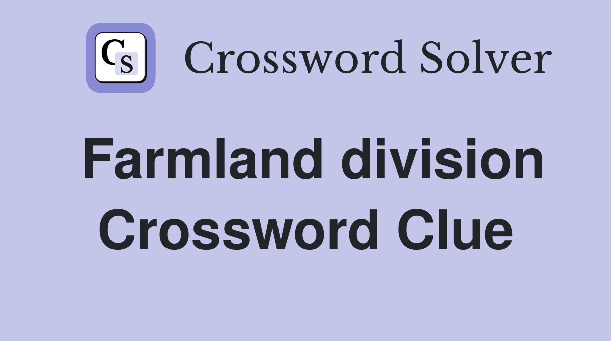 Farmland division Crossword Clue