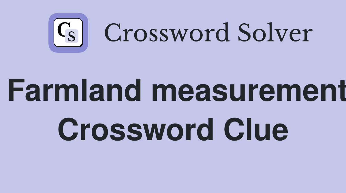 Farmland measurement Crossword Clue