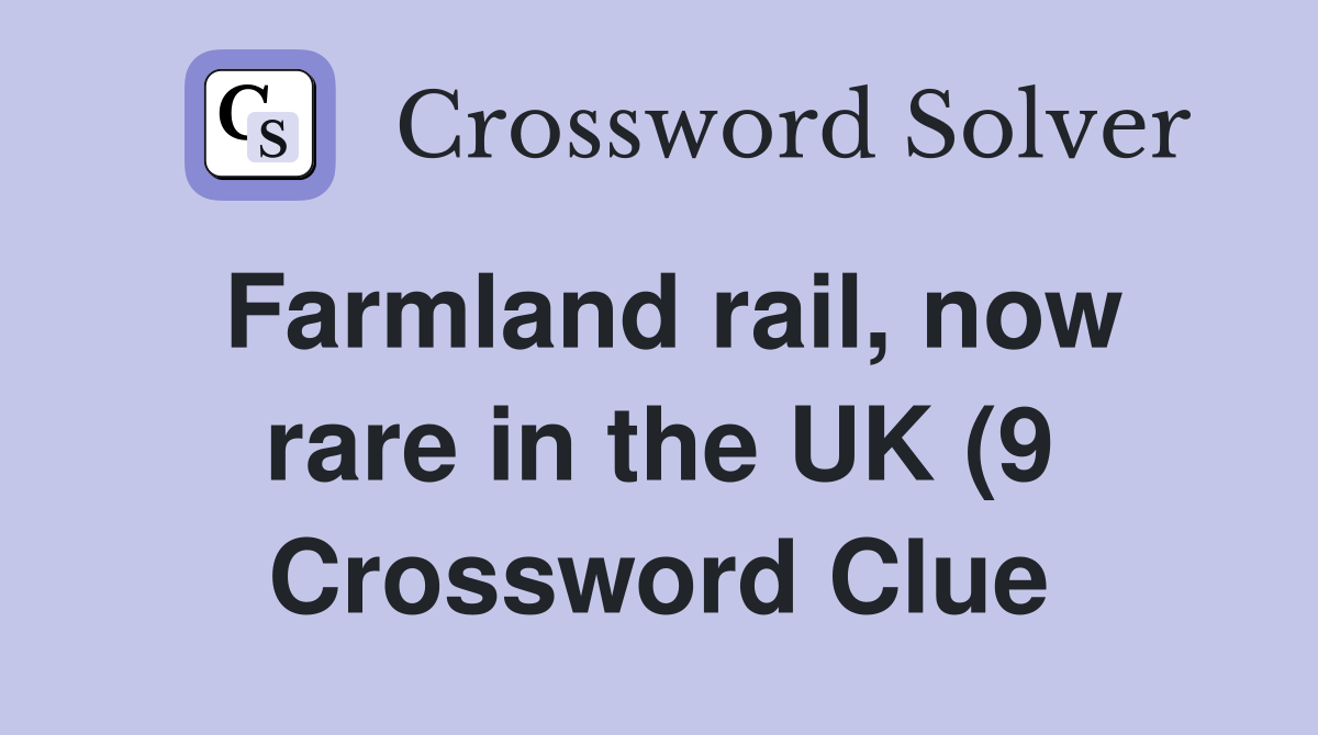 Farmland rail now rare in the UK (9) Crossword Clue Answers Farmland rail now rare in the UK (9) Crossword Clue Answers