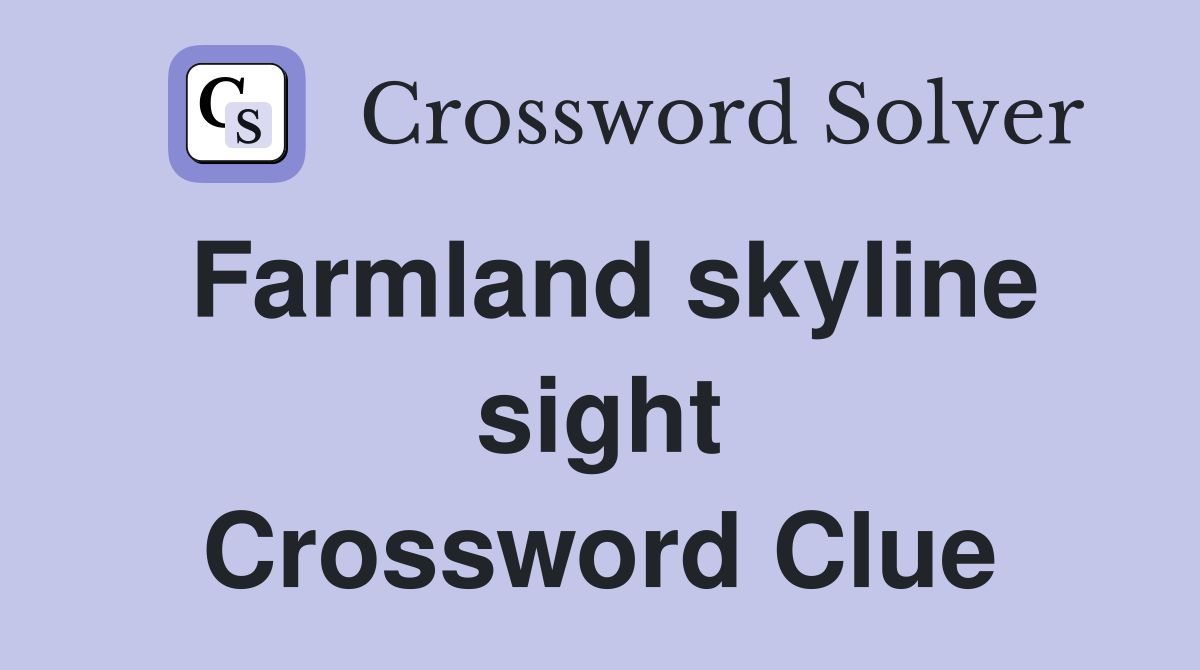 Farmland skyline sight Crossword Clue